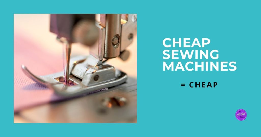 Close up of a sewing machine and needle in a piece of a fabric. Text says Cheap Sewing Machines = Cheap