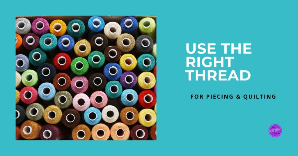 An image of multiple thread spools with the text, Use the Right Thread for Piecing and Quilting