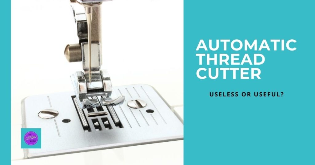 Close up of a sewing machine showing the foot, needle, needle plate and feed dogs. The words are visible, Automatic Thread Cutter - Useless or Useful?