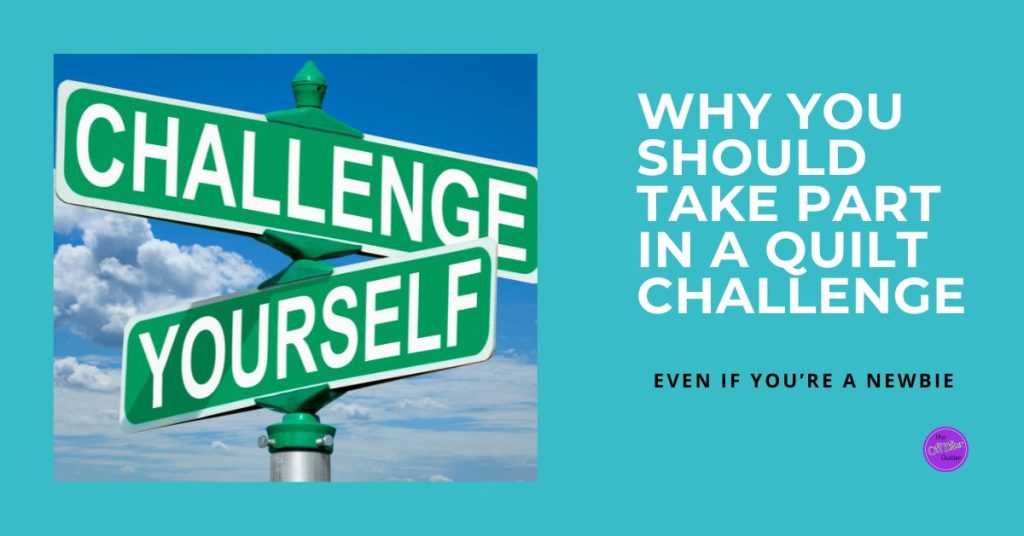 A street sign that says Challenge Yourself. Text is written Why you should take part in a quilt challenge even if you're a newbie