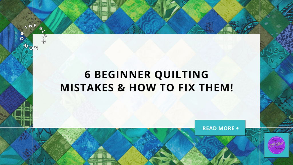 A colourful quilt of blue and green tones. Text reads: 6 Beginner Quilting Mistakes & How to Fix Them