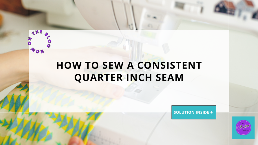 Someone sewing on a sewing machine. Text reads: How to Sew a Consistent Quarter Inch Seam